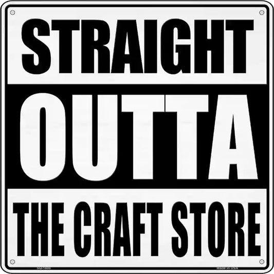 Straight Outta Craft Store Novelty Metal Square Sign