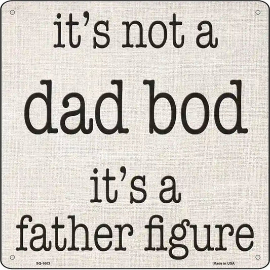 Not A Dad Bod Father Figure Novelty Metal Square Sign