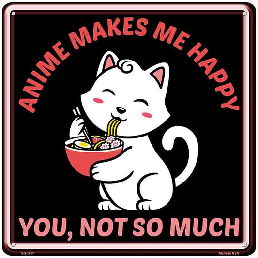 Anime Makes Me Happy Novelty Metal Square Sign