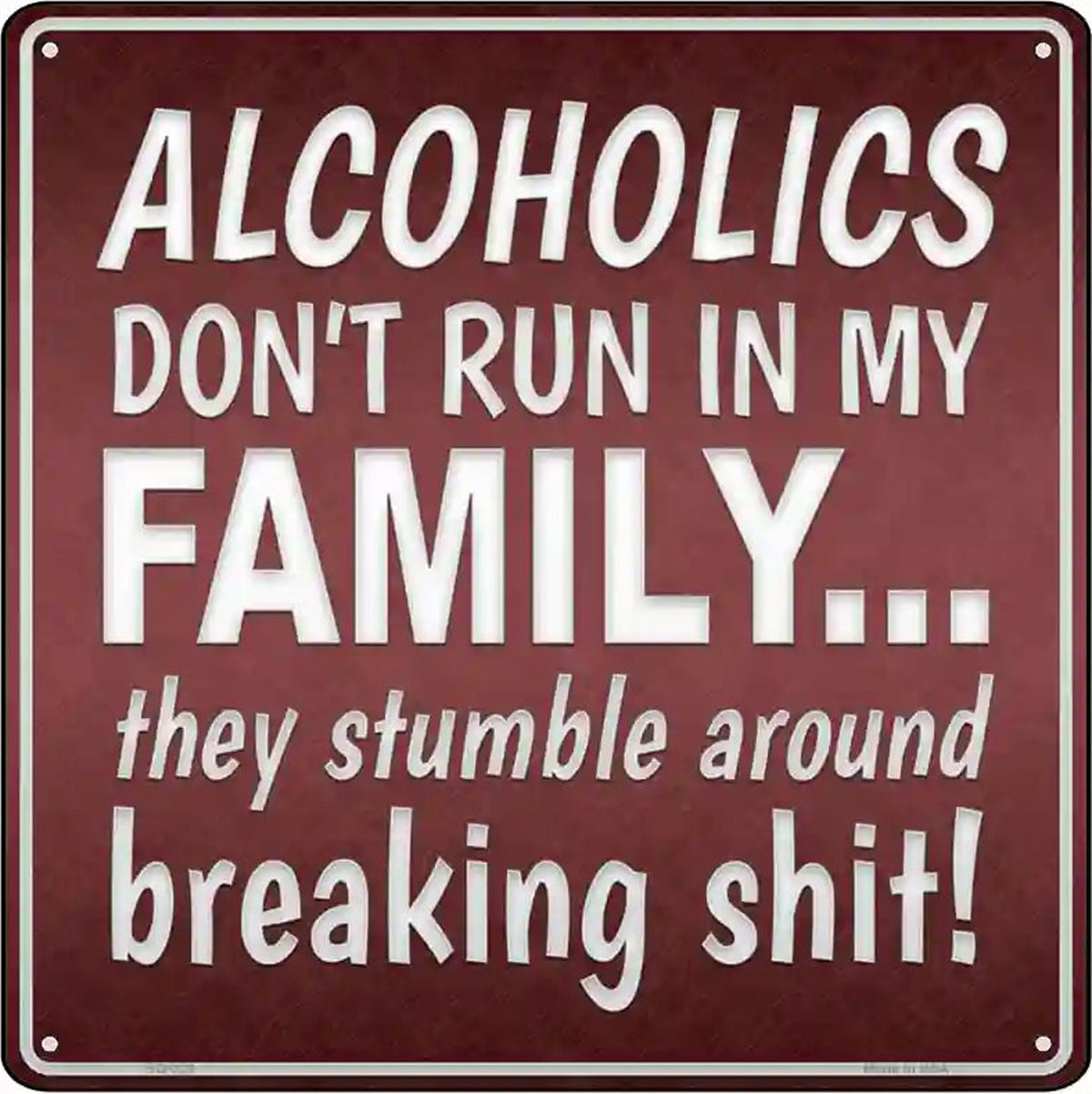 Alcoholics Dont Run In My Family Novelty Square Sign