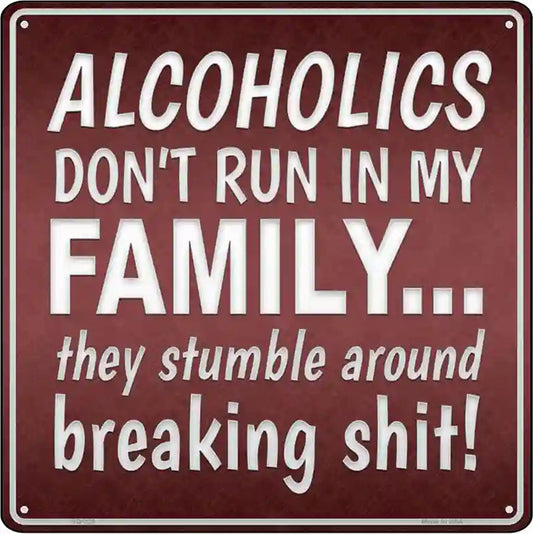 Alcoholics Dont Run In My Family Novelty Square Sign