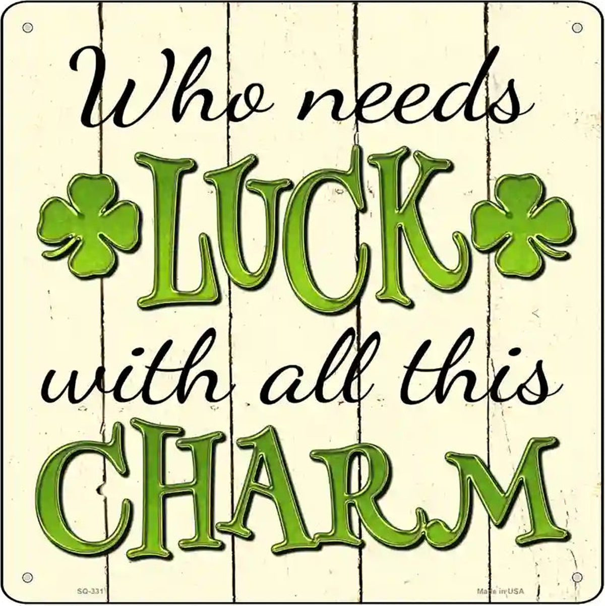 Who Needs Luck Novelty Square Sign