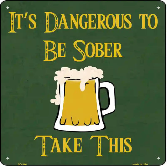 Dangerous to be Sober Novelty Square Sign