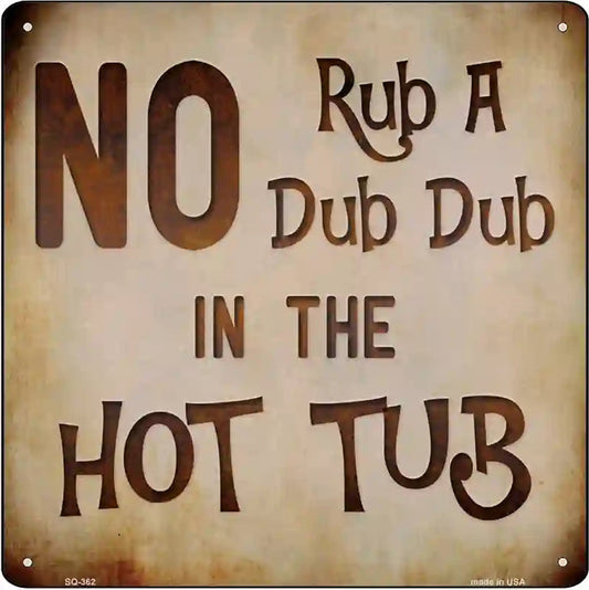 No Rub A Dub Novelty Square Sign