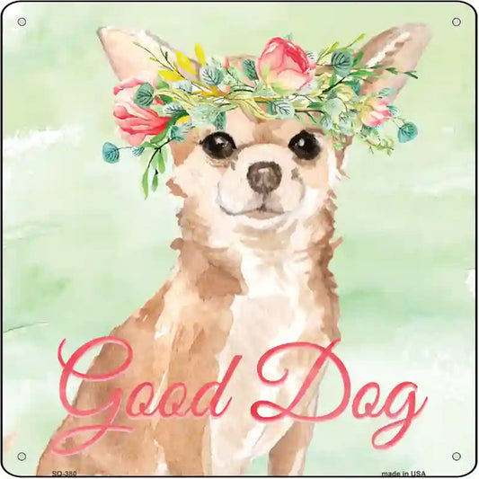 Chihuahua Good Dog Novelty Square Sign