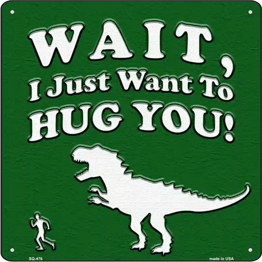 Just Want To Hug You Novelty Square Sign