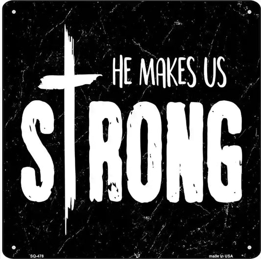 He Makes Us Strong Novelty Square Sign