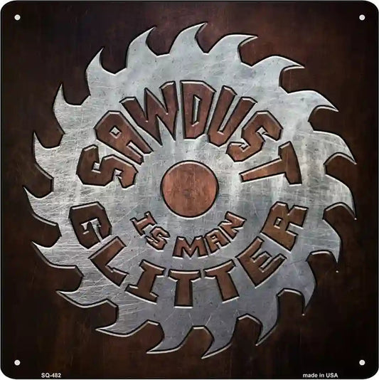 Sawdust is Mans Glitter Novelty Square Sign
