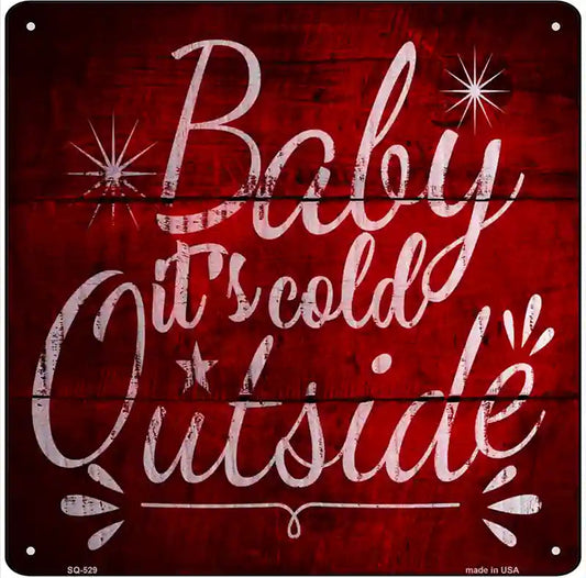 Baby Its Cold Outside Novelty Metal Square Sign