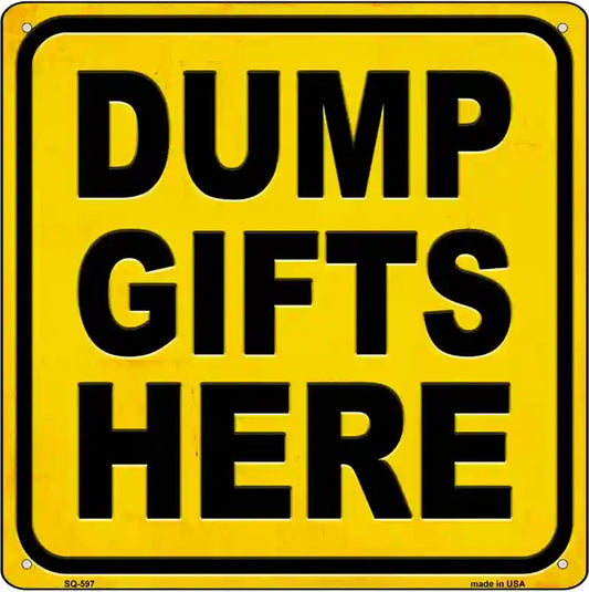 Dump Gifts Here Novelty Metal Square Sign