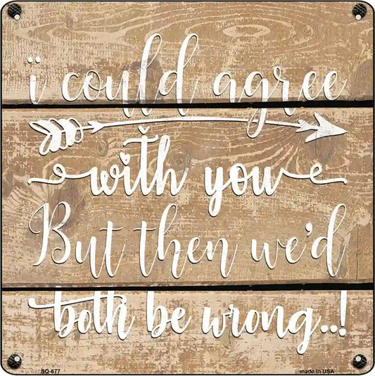 Both Be Wrong Novelty Metal Square Sign