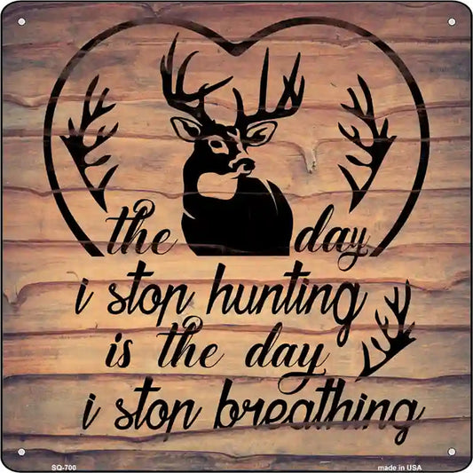 The Day I Stop Hunting Novelty Metal Square Sign