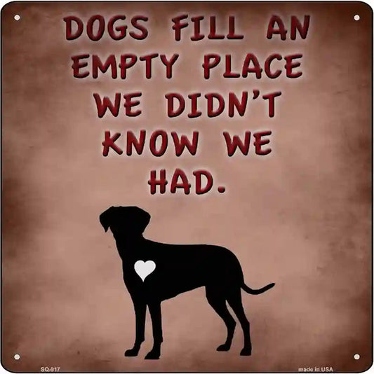 Dogs Fill An Empty Place Novelty Metal Square Sign
