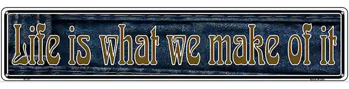 Life is What We Make Of It Novelty Metal Vanity Street Sign