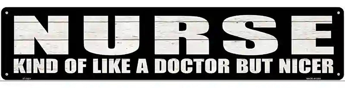Nurse Nicer Than Doctor Novelty Metal Street Sign