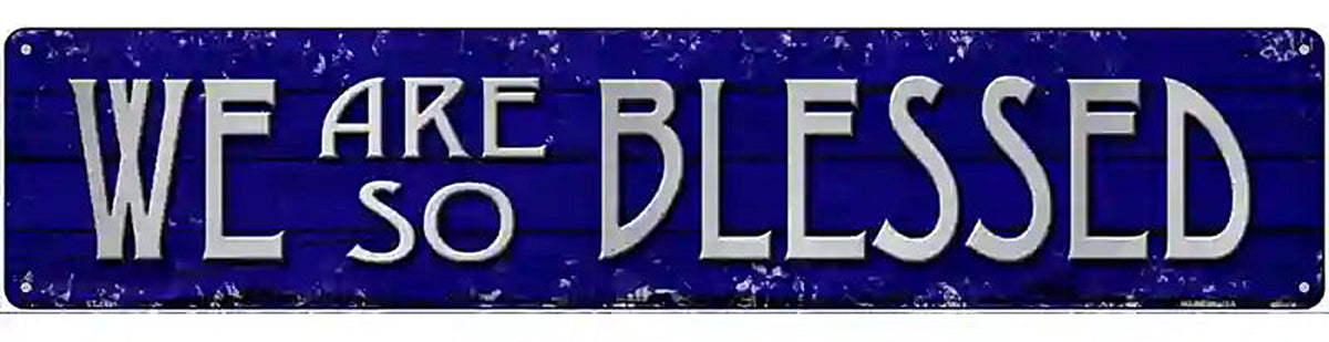 We Are So Blessed Novelty Metal Street Sign