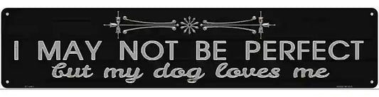 My Dog Loves Me Novelty Metal Street Sign