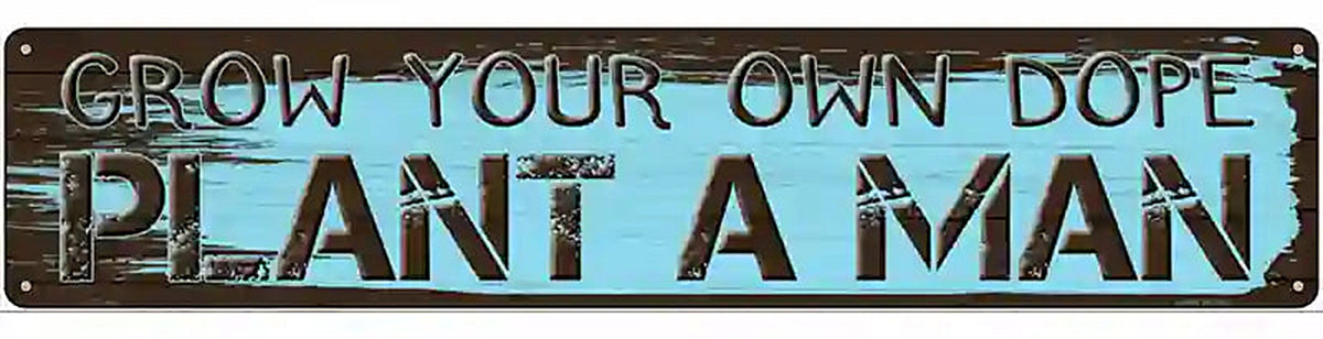 Plant A Man Novelty Metal Street Sign