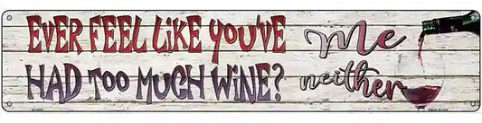 Feel Like Youve Had Too Much Wine Novelty Metal Street Sign