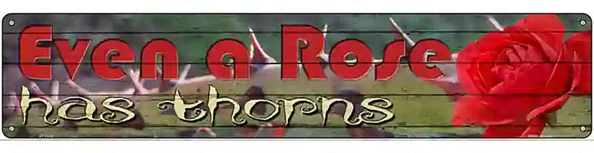 Even A Rose Has Thorns Novelty Metal Street Sign