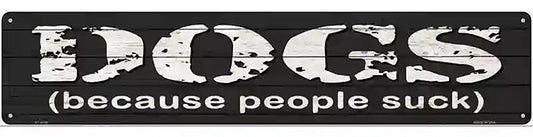 Dogs Because People Suck Novelty Metal Street Sign