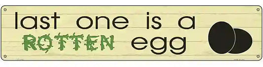 Last One Is Rotten Egg Novelty Metal Street Sign