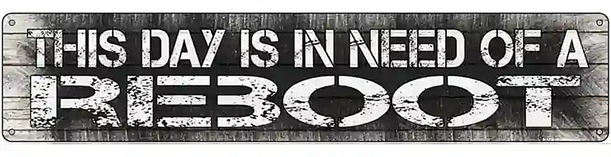 I Need A Reboot Novelty Metal Street Sign
