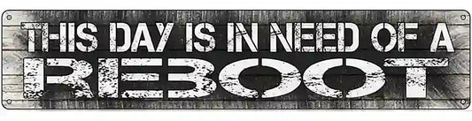 I Need A Reboot Novelty Metal Street Sign