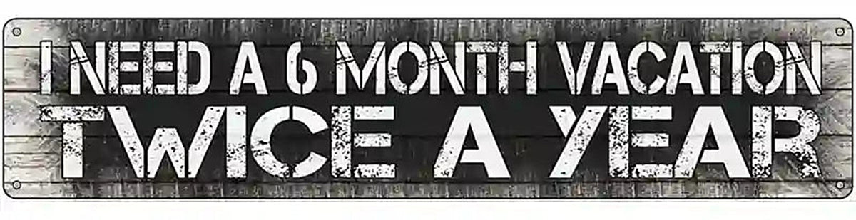 6 Month Vacation Novelty Metal Street Sign