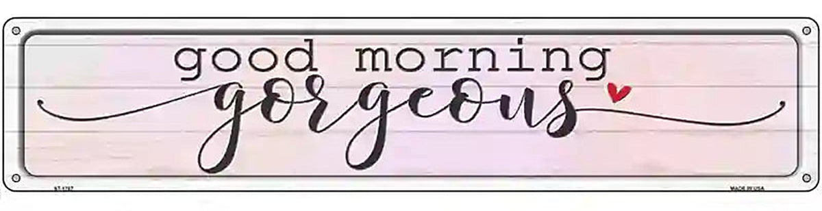 Good Morning Gorgeous Novelty Metal Street Sign