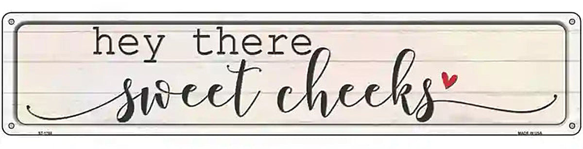 Hey There Sweet Cheeks Novelty Metal Street Sign