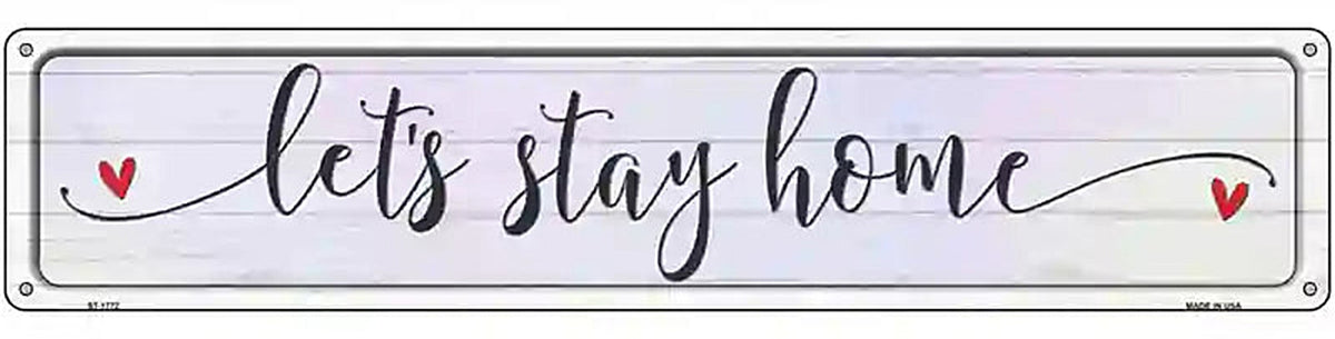 Lets Stay Home Novelty Metal Street Sign