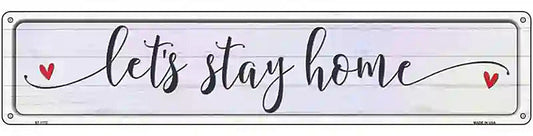 Lets Stay Home Novelty Metal Street Sign
