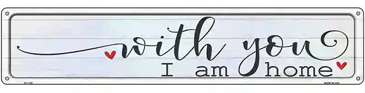 With You I Am Home Novelty Metal Street Sign