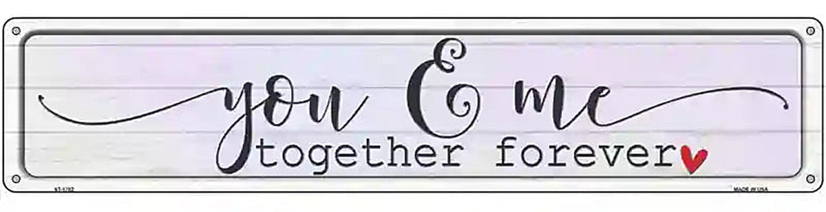 You And Me Together Forever Novelty Metal Street Sign