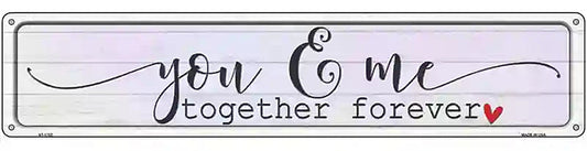 You And Me Together Forever Novelty Metal Street Sign