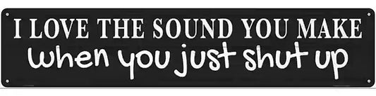 Just Shut Up Black Novelty Metal Street Sign