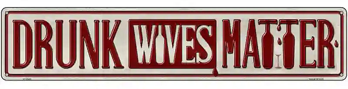 Drunk Wives Matter Novelty Metal Street Sign
