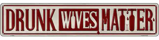 Drunk Wives Matter Novelty Metal Street Sign