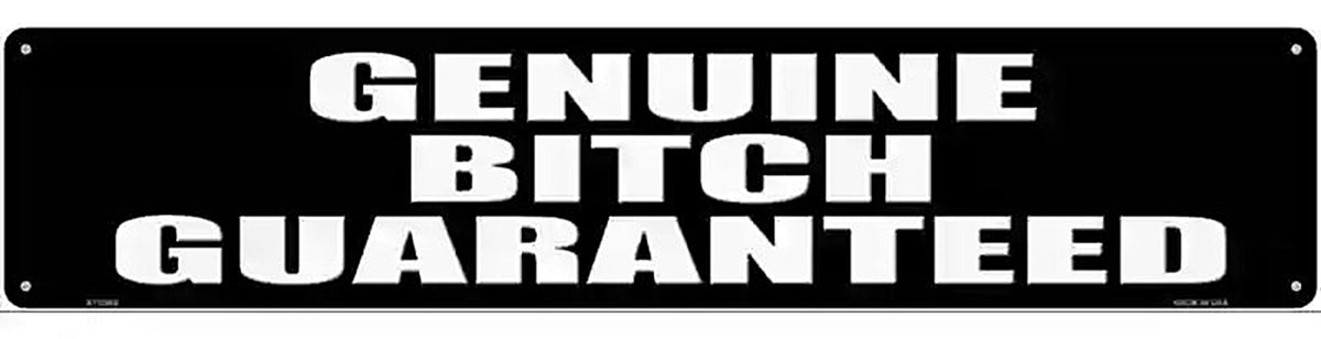 Genuine Bitch Guaranteed Novelty Metal Street Sign