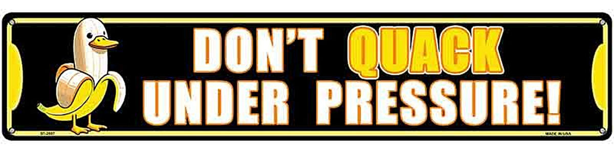 Dont Quack Under Pressure Novelty Metal Street Sign K-2087