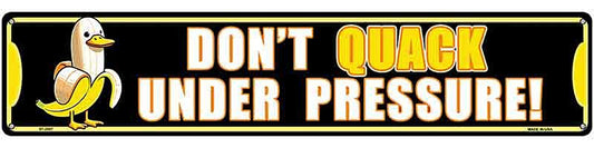 Dont Quack Under Pressure Novelty Metal Street Sign K-2087