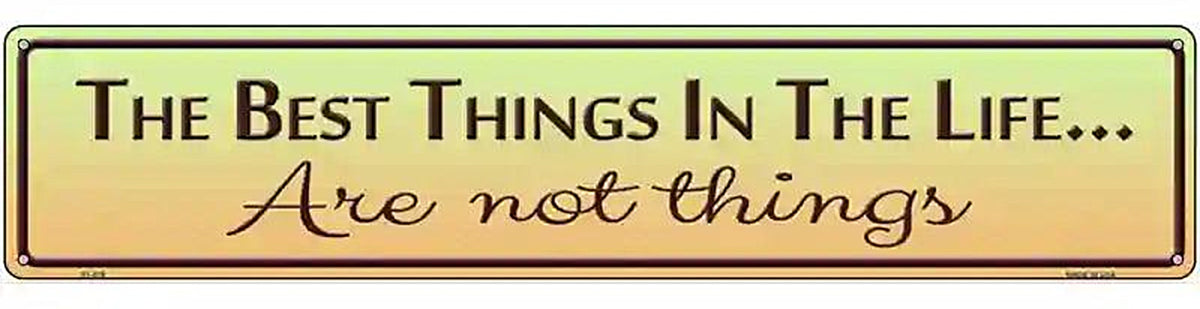 Best Things In Life Metal Novelty Street Sign