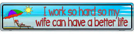 Work Hard For Wife Metal Novelty Street Sign