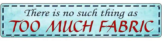 Too Much Fabric Metal Novelty Street Sign