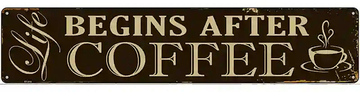 Life Begins After Coffee Novelty Metal Street Sign