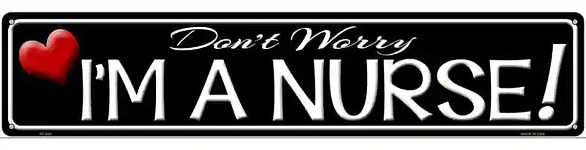 Im A Nurse Novelty Metal Street Sign