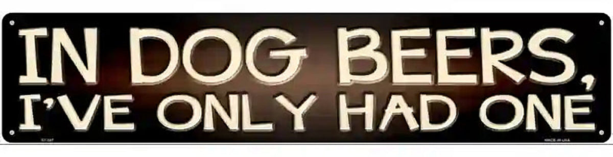 In Dog Beers  Novelty Metal Street Sign