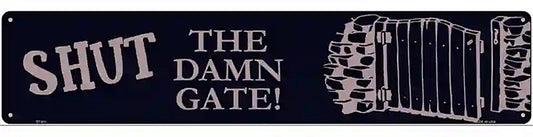 Shut the Damn Gate Novelty Metal Street Sign