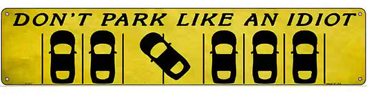 Dont Park Like an Idiot Novelty Metal Street Sign